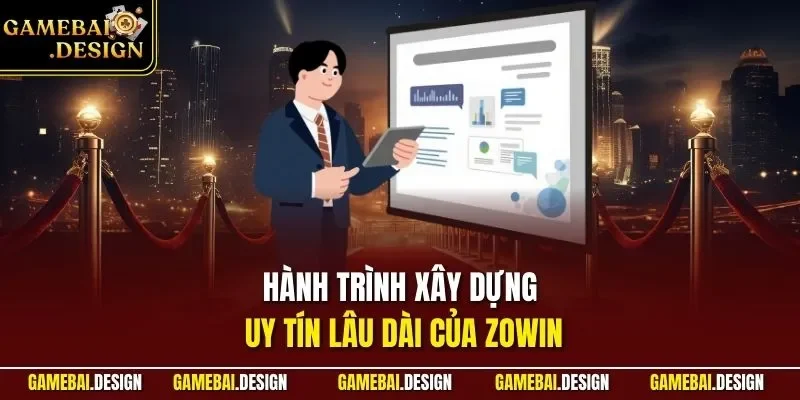 Hành trình xây dựng uy tín lâu dài của ZOWIN
