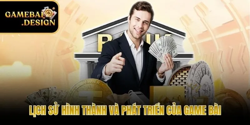 Lịch sử phát triển của game bài từ truyền thống đến hiện đại