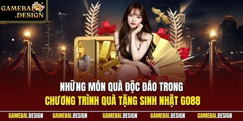 Những món quà độc đáo trong chương trình quà tặng sinh nhật GO88 